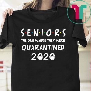 Seniors The One Where They Were Quarantined-2020 original T-Shirt