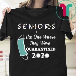 Seniors The One Where They were Quarantined 2020 Virus Tee Shirts