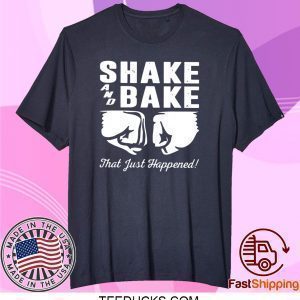 Shake and bake that just happened Tee Shirts