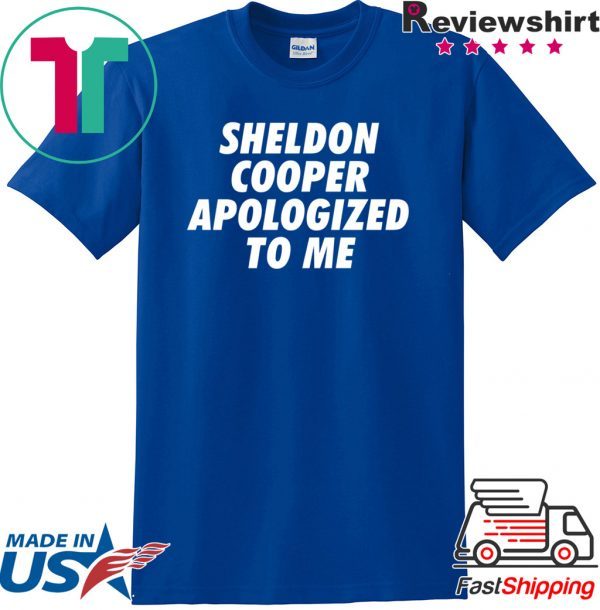 Sheldon Cooper Apologized to Me Tee Shirts