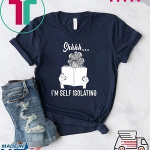 Shhhh I’m Self Isolating Tee Shirts