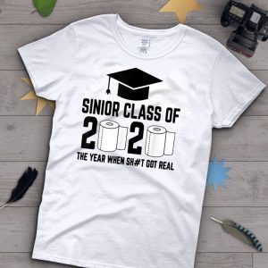 Sinior Class of 2020 The Year When Shit Got Real Graduating Quarantine Tee Shirts