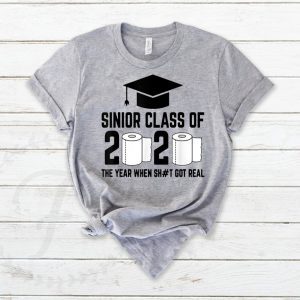 Sinior Class of 2020 The Year When Shit Got Real Graduating Quarantine Tee Shirts