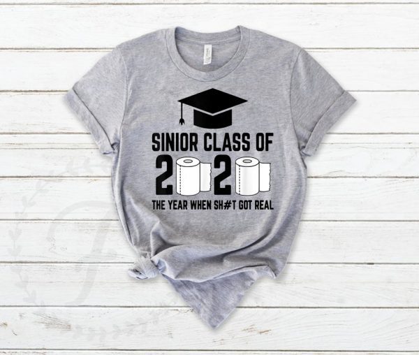 Sinior Class of 2020 The Year When Shit Got Real Graduating Quarantine Tee Shirts