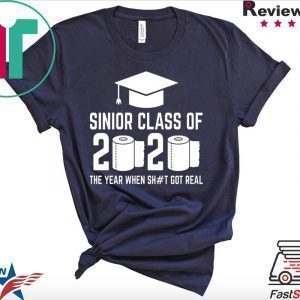 Sinior Class of 2020 The Year When Shit Got Real Graduating Tee Shirt