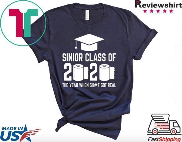 Sinior Class of 2020 The Year When Shit Got Real Graduating Tee Shirt