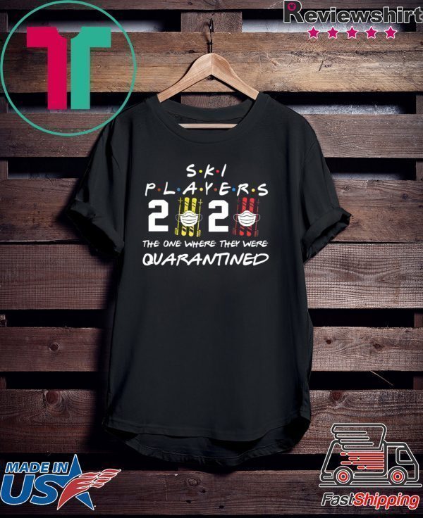 Ski player 2020 the one where they were quarantined Tee Shirts