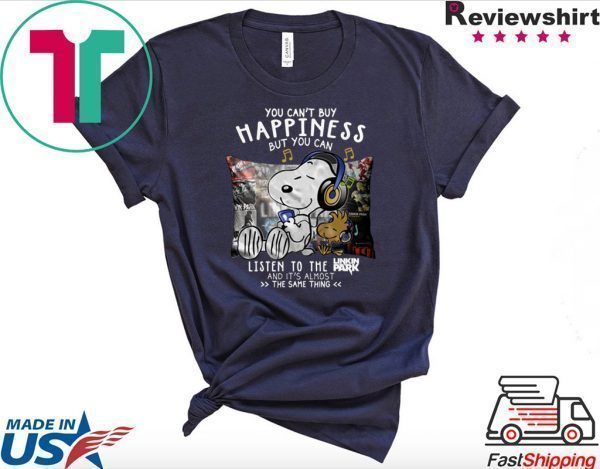 Snoopy you can’t buy happiness but you can listen to Linkin Park and it’s almost the same thing Tee Shirts