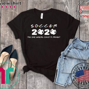 Soccer 2020 the one where covid-19 ruined Tee Shirt