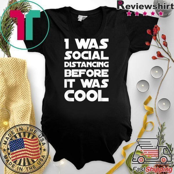 Social Distancing Was Cool Introvert Gift Funny Quarantine Tee Shirts