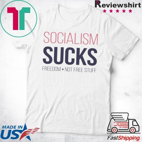 Socialism sucks freedom not free stuff Tee Shirt