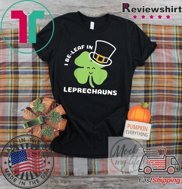 St Patricks Day I Be Leaf in Leprechauns Tee Shirts