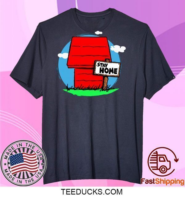 Stay Home Home of Snoopy Tee Shirts