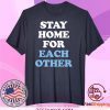 Stay Home for Each Other Tee Shirts