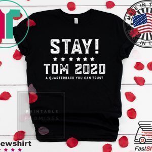 Stay Tom 2020 Tee Shirts