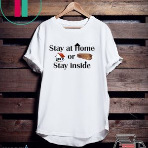 Stay at home or stay inside Tee Shirts
