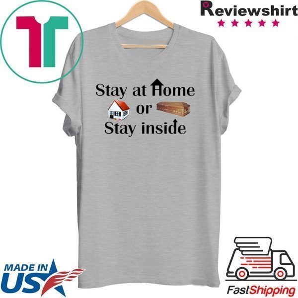 Stay at home or stay inside Tee Shirts