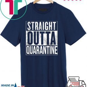 Straight Outta Quarantine Isolation Enjoy Spring Break 2020 Tee Shirts