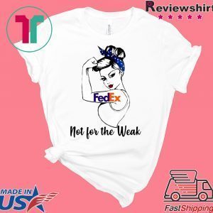 Strong girl FedEx not for the weak Tee Shirts