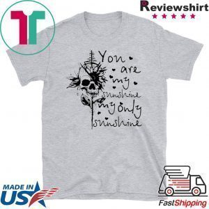 Sunflower Skull you are my sunshine my only sunshine you Tee Shirts