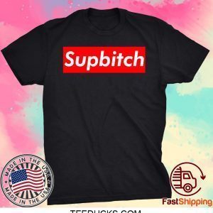 Supbitch Tee Shirts