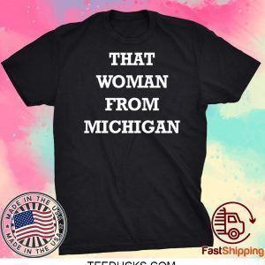 THAT WOMAN FROM MICHIGAN Tee T-Shirts