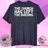 THE CHURCH HAS LEFT THE BUILDING Tee Shirts