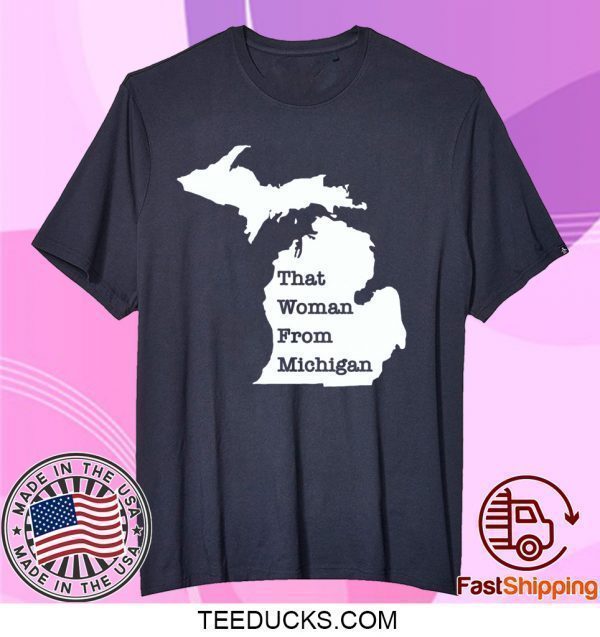 That Woman From Michigan Map Tee Shirts