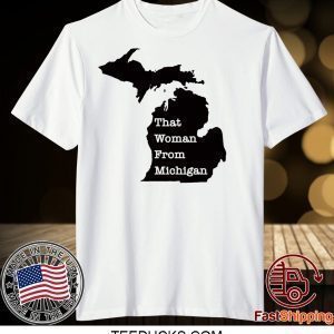 That Woman From Michigan Map Shirt TShirts