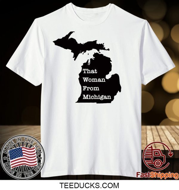 That Woman From Michigan Map Shirt TShirts