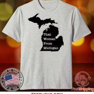 That Woman From Michigan Map Shirt TShirts