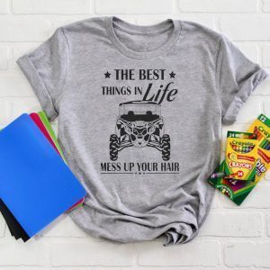 The Best Things In Life Mess Up Your Hair Tee Shirts