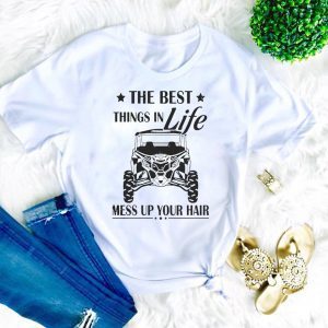 The Best Things In Life Mess Up Your Hair Tee Shirts