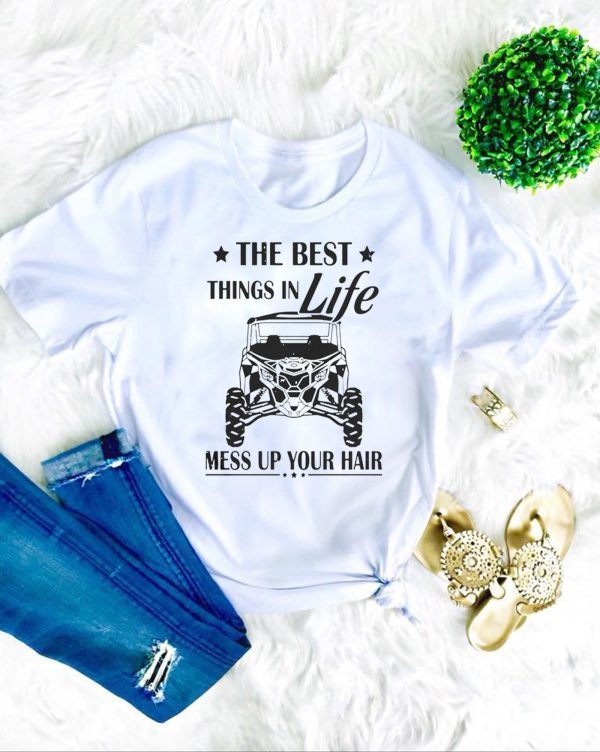 The Best Things In Life Mess Up Your Hair Tee Shirts