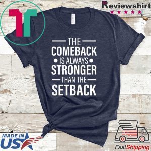 The Comeback Is Always Stronger than the Setback Tee Shirts