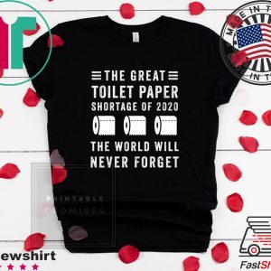 The Great Toilet Paper Shortage Of 2020 Tee Shirts