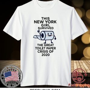 The New York girl survived the great toilet paper crisis of 2020 Tee Shirts