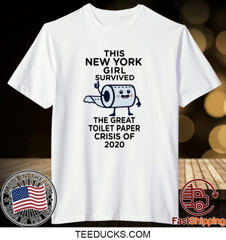 The New York girl survived the great toilet paper crisis of 2020 Tee Shirts
