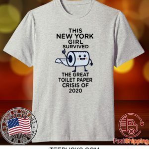 The New York girl survived the great toilet paper crisis of 2020 Tee Shirts