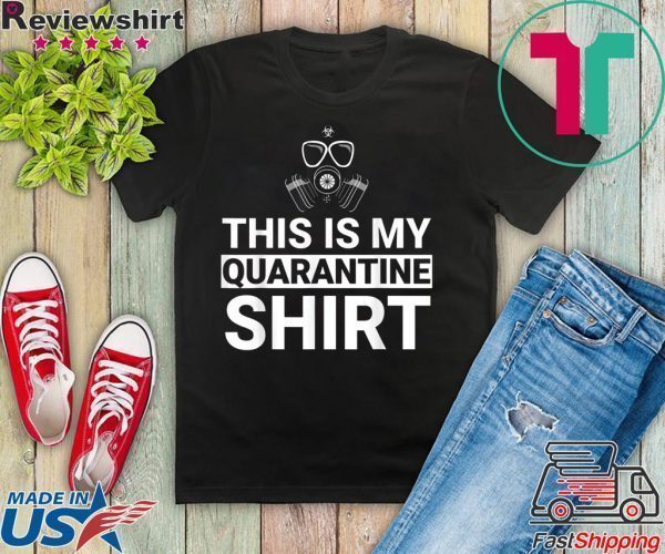 This Is My Quarantine Shirt Funny Apocalypse Tee Shirts