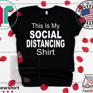 This Is My Social Distancing Funny Outbreak Humor Quarantine Tee Shirts