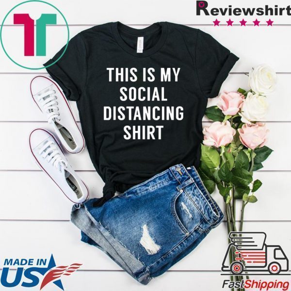 This is My Social Distancing Tee Shirts