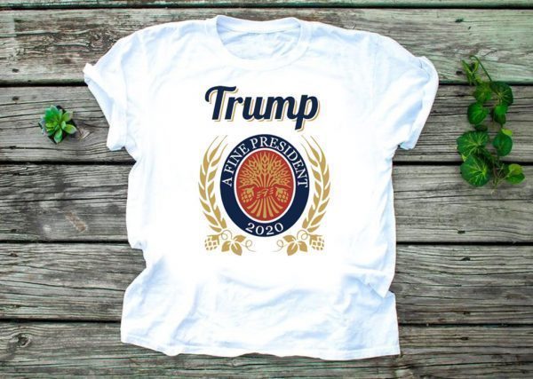 Trump a fine president 2020 Tee Shirts