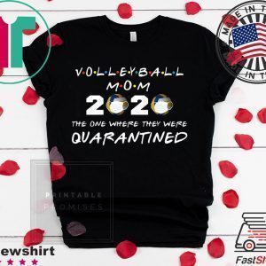 Volleyball mom 2020 the one where they were quarantined Tee Shirts