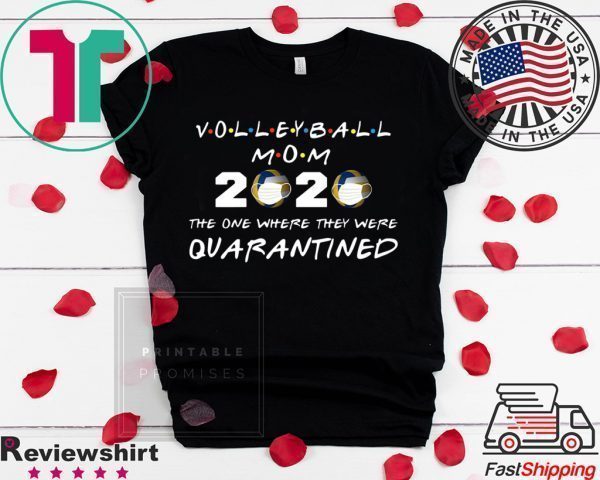 Volleyball mom 2020 the one where they were quarantined Tee Shirts