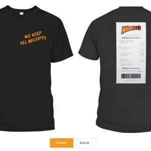 WE KEEP ALL RECEIPTS TEE SHIRTS