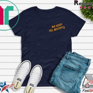 WE KEEP ALL RECEIPTS TEE SHIRTS