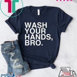 Wash Your Hands Bro Hand Washing Saves Lives Hygiene Tee Shirts