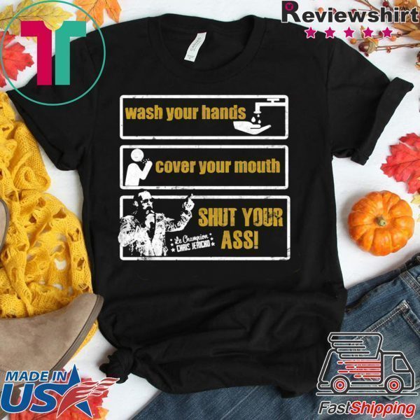 Wash Your Hands Cover Your Mouth Shut Your Ass Tee Shirts