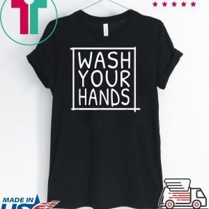 Wash Your Hands - Germaphobe and Germ Awareness Tee Shirt